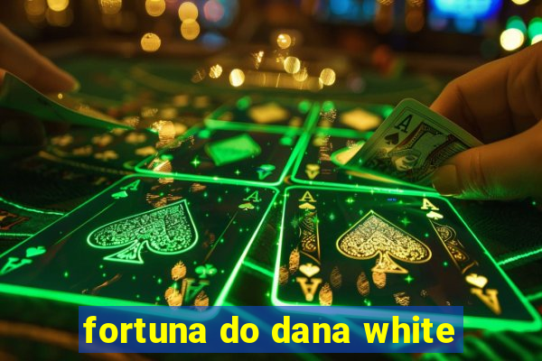 fortuna do dana white